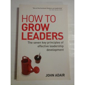 HOW TO GROW LEADERS - JOHN ADAIR